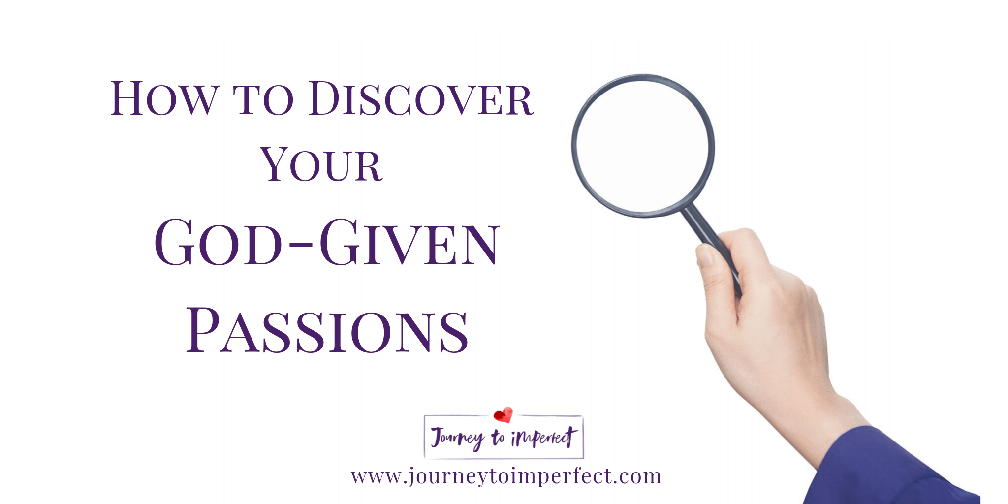 How To Discover Your God-Given Passions | Journey To Imperfect